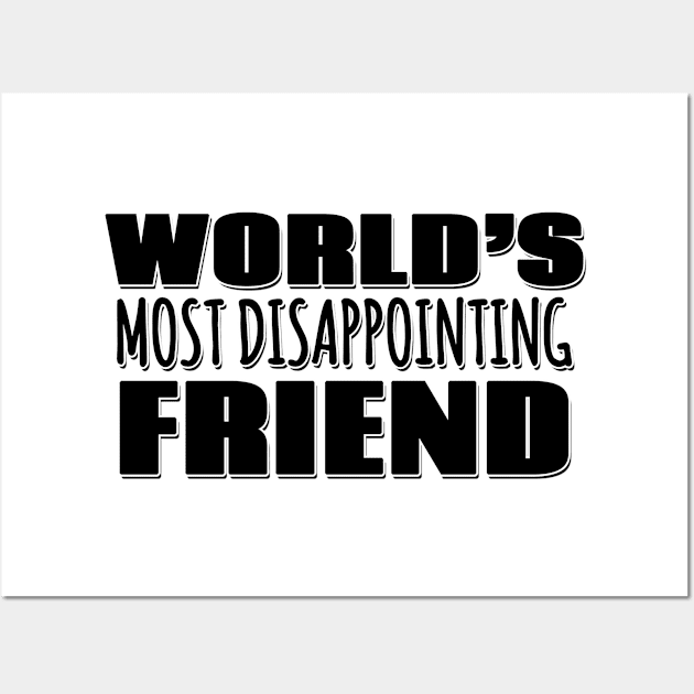 World's Most Disappointing Friend Wall Art by Mookle